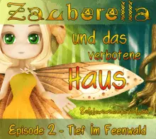 Zauberella und das verbotene Haus - Episode 2 - Tief im Feenwald - Autor: Jens Pätz - Cover Bild - schlummerienchen.de